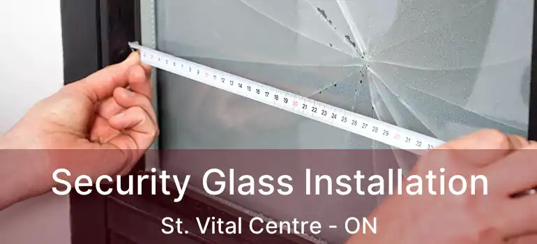  Security Glass Installation St. Vital Centre - ON
