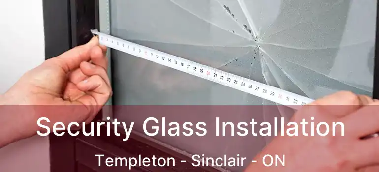  Security Glass Installation Templeton - Sinclair - ON