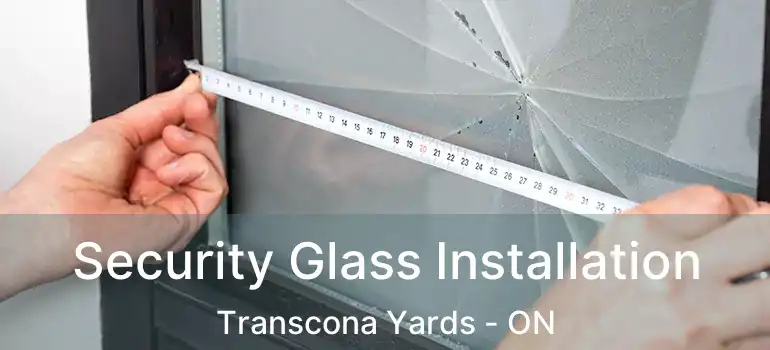  Security Glass Installation Transcona Yards - ON
