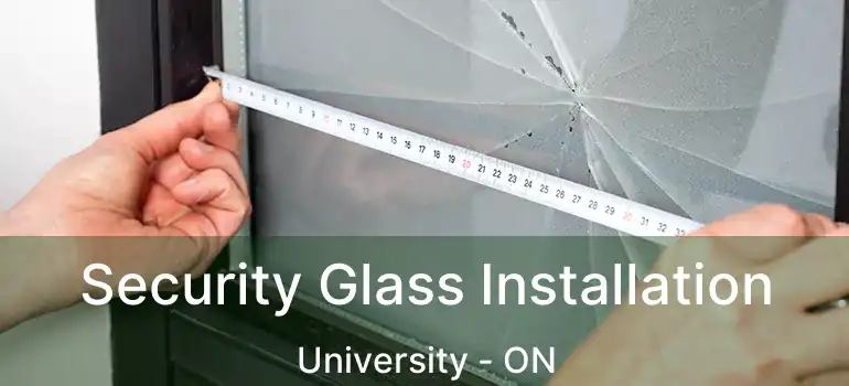  Security Glass Installation University - ON