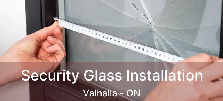  Security Glass Installation Valhalla - ON