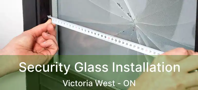  Security Glass Installation Victoria West - ON