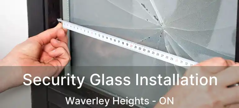  Security Glass Installation Waverley Heights - ON