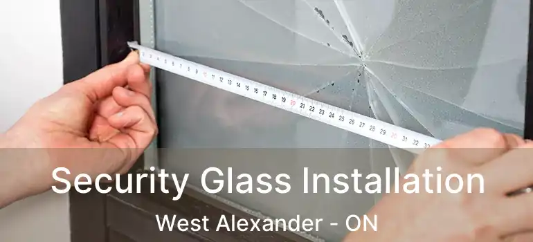  Security Glass Installation West Alexander - ON