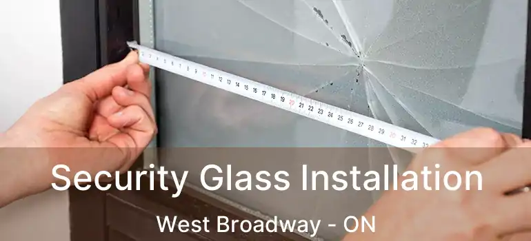  Security Glass Installation West Broadway - ON