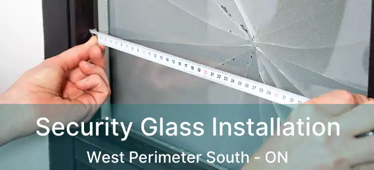  Security Glass Installation West Perimeter South - ON