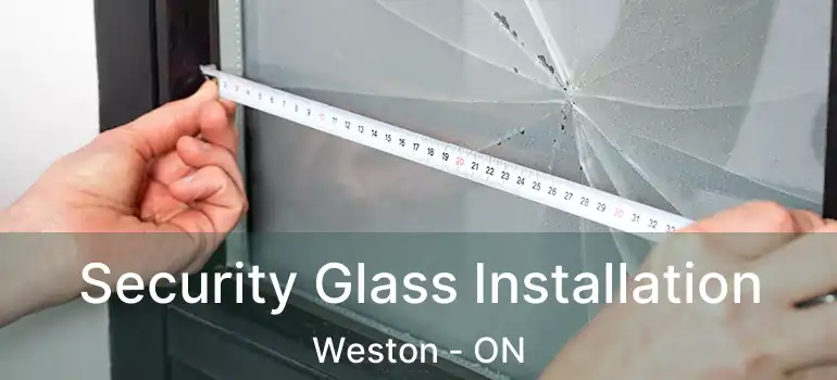  Security Glass Installation Weston - ON
