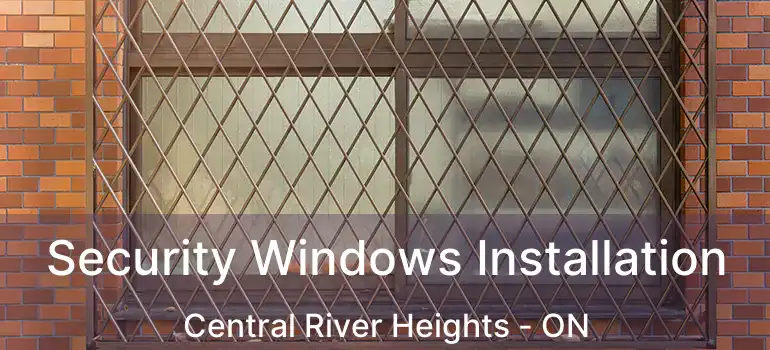  Security Windows Installation Central River Heights - ON