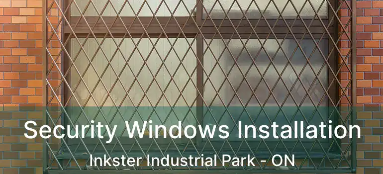  Security Windows Installation Inkster Industrial Park - ON