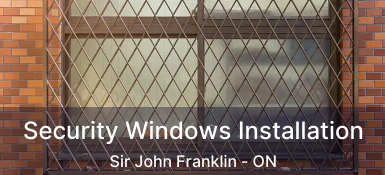  Security Windows Installation Sir John Franklin - ON