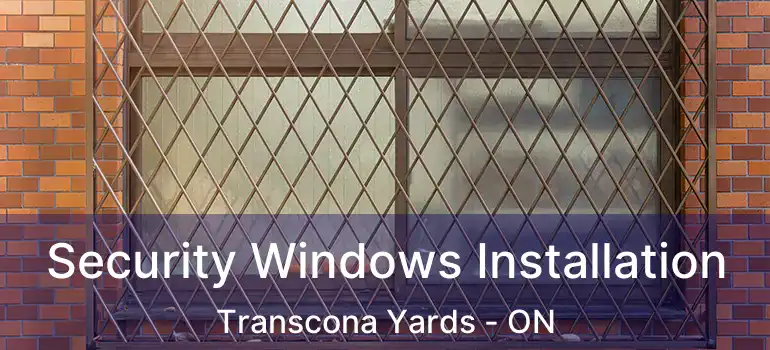  Security Windows Installation Transcona Yards - ON
