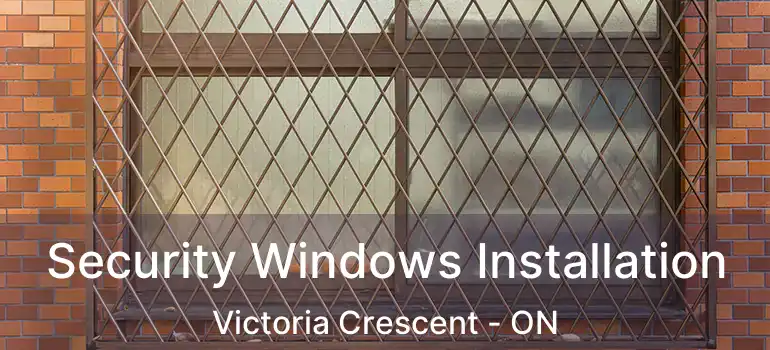  Security Windows Installation Victoria Crescent - ON