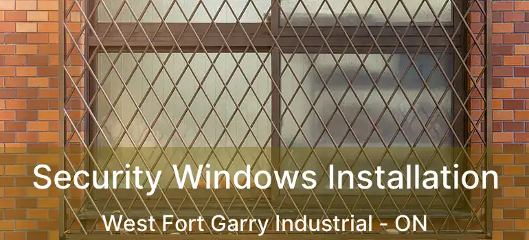  Security Windows Installation West Fort Garry Industrial - ON