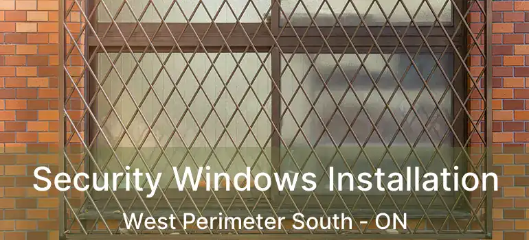  Security Windows Installation West Perimeter South - ON