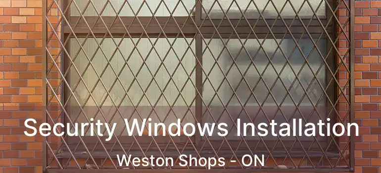  Security Windows Installation Weston Shops - ON