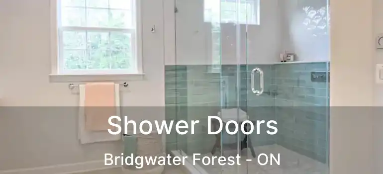  Shower Doors Bridgwater Forest - ON