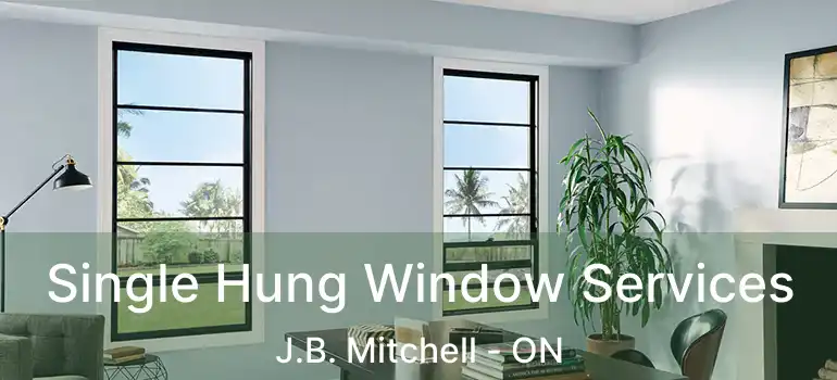  Single Hung Window Services J.B. Mitchell - ON