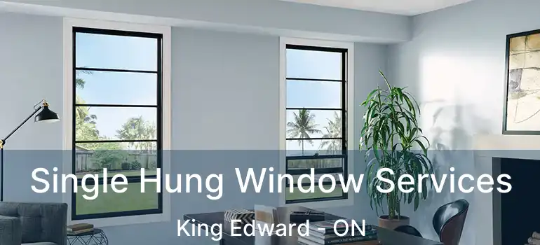  Single Hung Window Services King Edward - ON