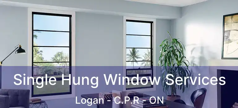  Single Hung Window Services Logan - C.P.R - ON