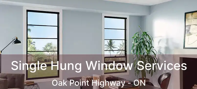  Single Hung Window Services Oak Point Highway - ON