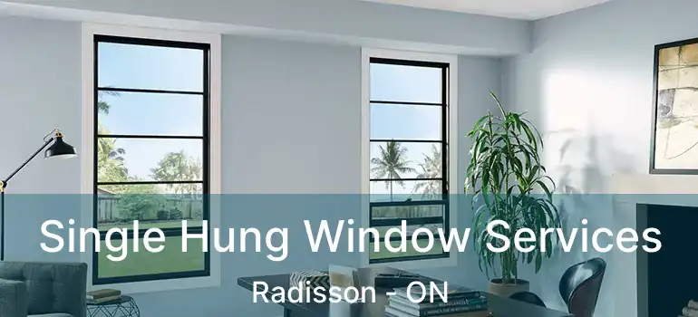  Single Hung Window Services Radisson - ON