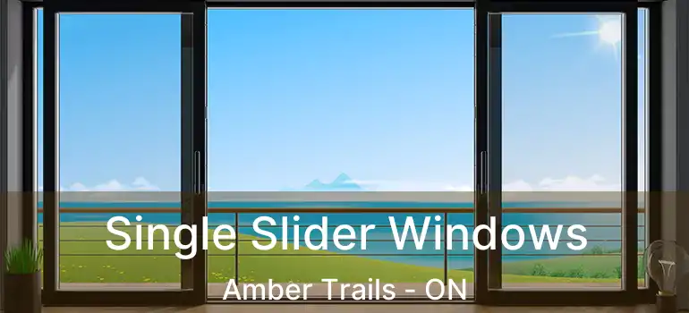 Single Slider Windows Amber Trails - ON