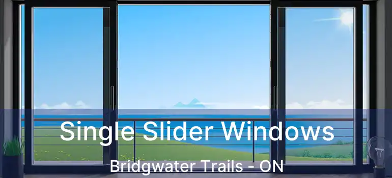  Single Slider Windows Bridgwater Trails - ON