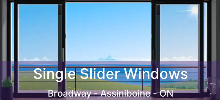  Single Slider Windows Broadway - Assiniboine - ON