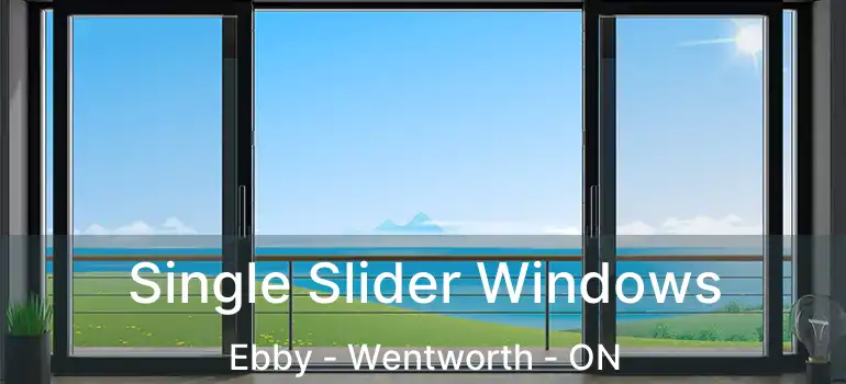  Single Slider Windows Ebby - Wentworth - ON