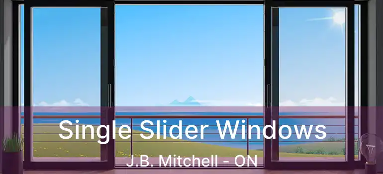  Single Slider Windows J.B. Mitchell - ON
