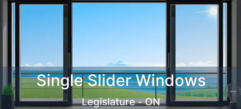  Single Slider Windows Legislature - ON