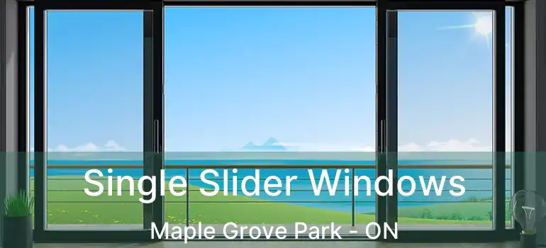  Single Slider Windows Maple Grove Park - ON