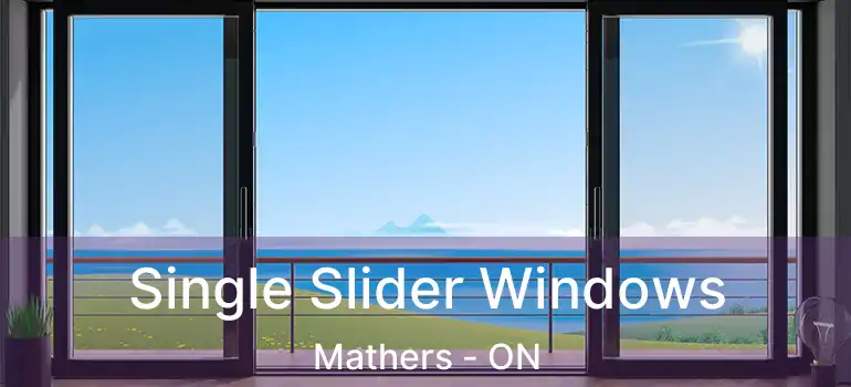 Single Slider Windows Mathers - ON