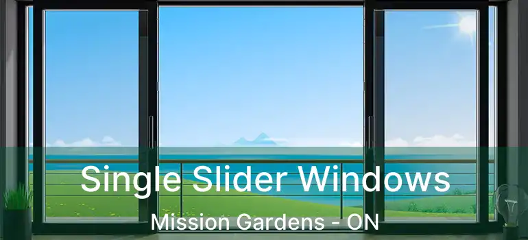  Single Slider Windows Mission Gardens - ON