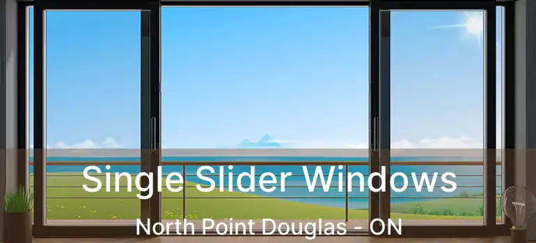  Single Slider Windows North Point Douglas - ON