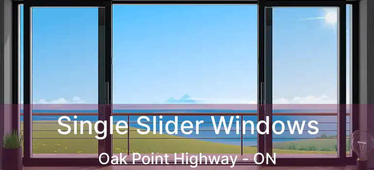  Single Slider Windows Oak Point Highway - ON