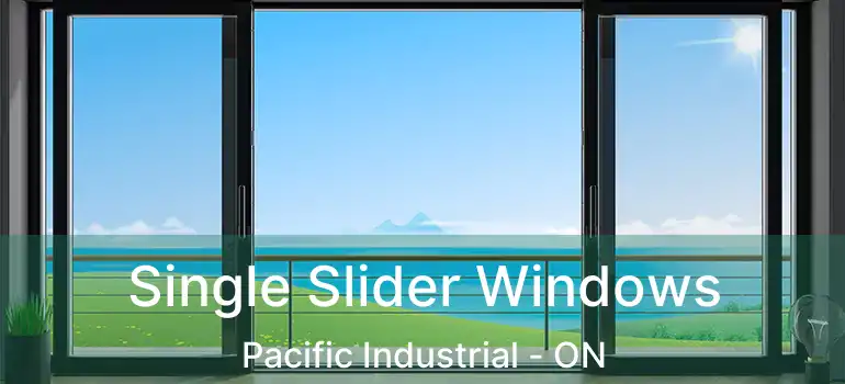  Single Slider Windows Pacific Industrial - ON