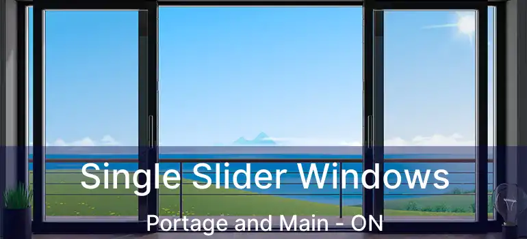  Single Slider Windows Portage and Main - ON