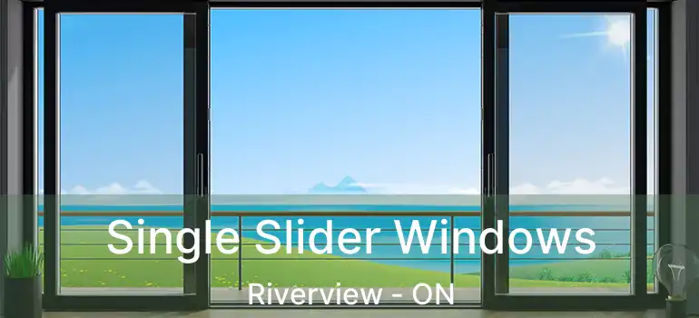  Single Slider Windows Riverview - ON