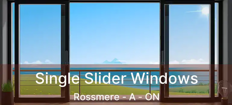  Single Slider Windows Rossmere - A - ON