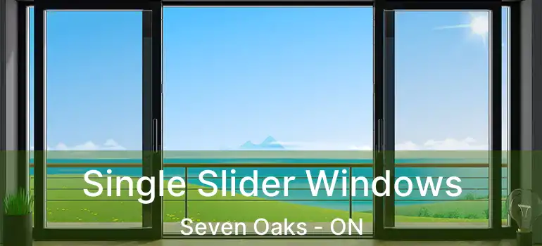  Single Slider Windows Seven Oaks - ON