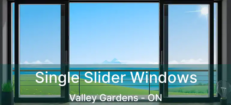  Single Slider Windows Valley Gardens - ON