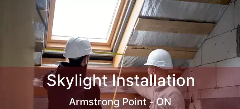  Skylight Installation Armstrong Point - ON