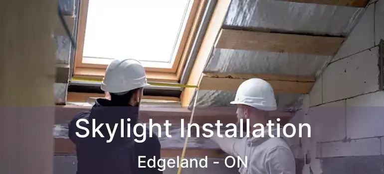  Skylight Installation Edgeland - ON