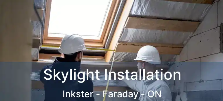  Skylight Installation Inkster - Faraday - ON