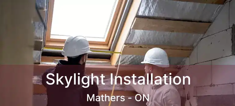  Skylight Installation Mathers - ON