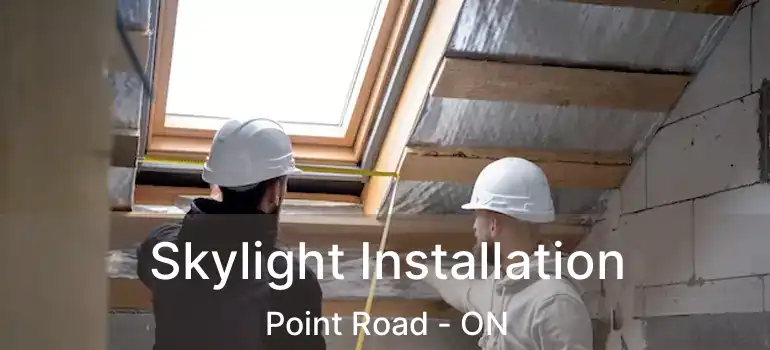  Skylight Installation Point Road - ON
