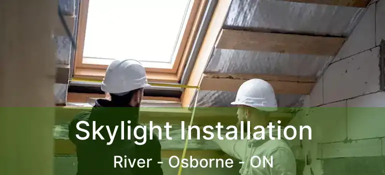  Skylight Installation River - Osborne - ON