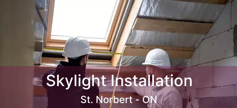  Skylight Installation St. Norbert - ON