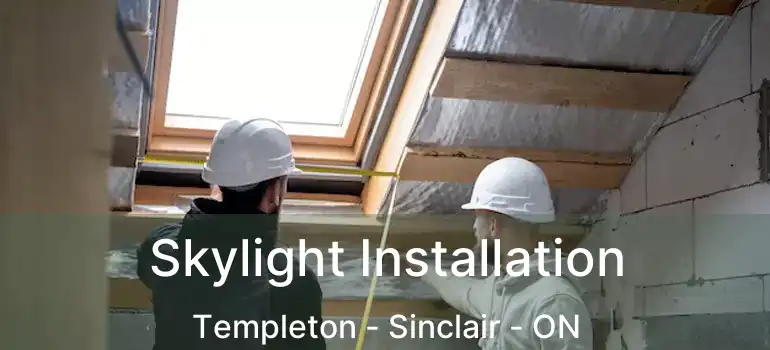  Skylight Installation Templeton - Sinclair - ON